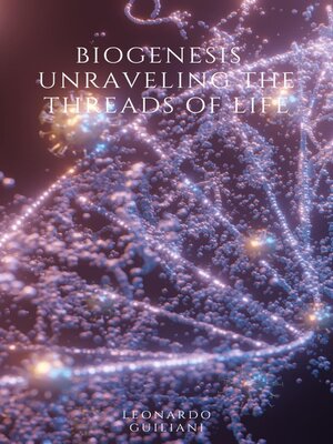 cover image of BioGenesis  Unraveling the Threads of Life